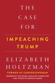 The Case For Impeaching Trump by Elizabeth Holtzman, 9781510744776