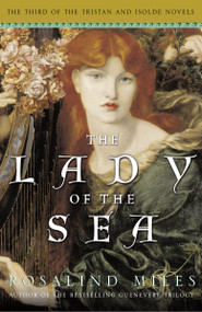 The Lady of the Sea (The Third of the Tristan and Isolde Novels) by Rosalind Miles, 9780307209856
