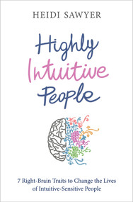 Highly Intuitive People (7 Right-Brain Traits to Change the Lives of Intuitive-Sensitive People) by Heidi Sawyer, 9781401965136