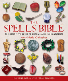 The Spells Bible by Ann-Marie Gallagher, 9781582972442