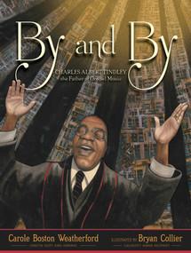 By and By (Charles Albert Tindley, the Father of Gospel Music) by Carole Boston Weatherford, Bryan Collier, 9781534426368
