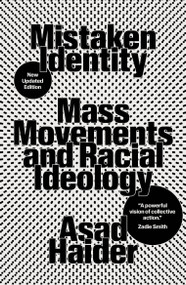 Mistaken Identity (Mass Movements and Racial Ideology) by Asad Haider, 9781839763953