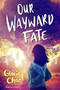 Our Wayward Fate by Gloria Chao, 9781534427617