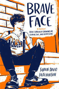 Brave Face (A Memoir) by Shaun David Hutchinson, 9781534431515