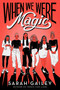 When We Were Magic by Sarah Gailey, 9781534432871