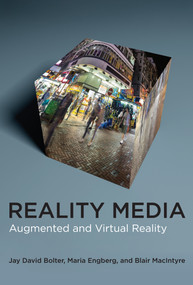 Reality Media (Augmented and Virtual Reality) by Jay David Bolter, Maria Engberg, Blair MacIntyre, 9780262045124