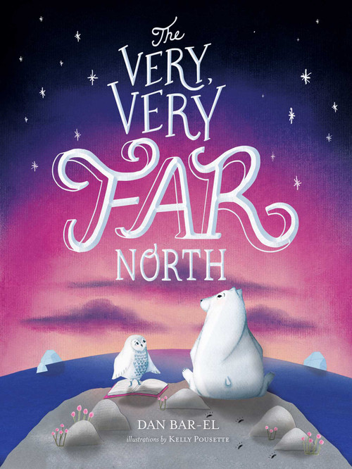 The Very, Very Far North by Dan Bar-el, Kelly Pousette, 9781534433410