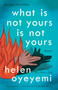 What Is Not Yours Is Not Yours by Helen Oyeyemi, 9781594634642