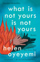 What Is Not Yours Is Not Yours by Helen Oyeyemi, 9781594634642