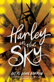 Harley in the Sky by Akemi Dawn Bowman, 9781534437128
