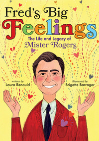 Fred's Big Feelings (The Life and Legacy of Mister Rogers) by Laura Renauld, Brigette Barrager, 9781534441224