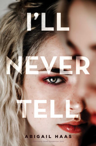 I'll Never Tell by Abigail Haas, 9781534445093