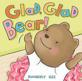 Glad, Glad Bear! by Kimberly Gee, Kimberly Gee, 9781534452695