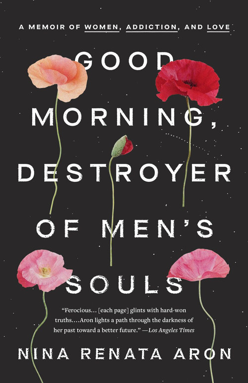 Good Morning, Destroyer of Men's Souls (A Memoir of Women, Addiction, and Love) - 9780525576686 by Nina Renata Aron, 9780525576686