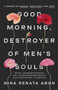 Good Morning, Destroyer of Men's Souls (A Memoir of Women, Addiction, and Love) - 9780525576686 by Nina Renata Aron, 9780525576686