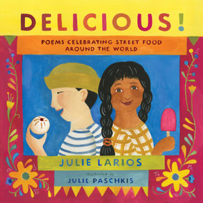 Delicious! (Poems Celebrating Street Food around the World) by Julie Larios, Julie Paschkis, 9781534453777
