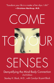 Come to Your Senses (Demystifying the Mind Body Connection) by Stanley Block, Carolyn Bryant Block, Joko Beck, 9781582701264