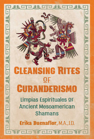 Cleansing Rites of Curanderismo (Limpias Espirituales of Ancient Mesoamerican Shamans) by Erika Buenaflor, 9781591433118