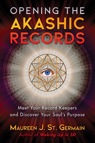 Opening the Akashic Records (Meet Your Record Keepers and Discover Your Soul's Purpose) by Maureen J. St. Germain, 9781591433385
