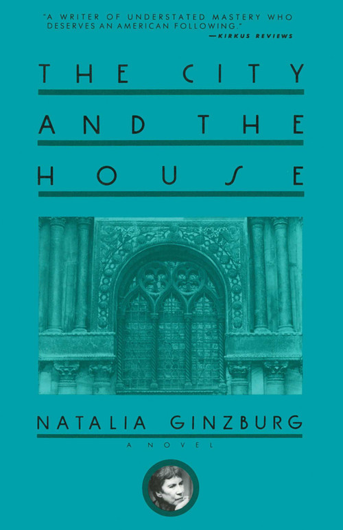 The City and the House (A Novel) by Natalia Ginzburg, 9781611456912