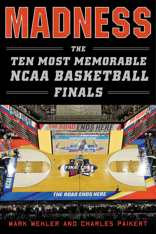 Madness (The Ten Most Memorable NCAA Basketball Finals) by Mark Mehler, Charles Paikert, 9781613219935