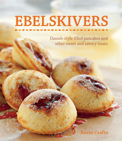 Ebelskivers (Filled Pancakes and Other Mouthwatering Miniatures) by Kevin Crafts, Erin Kunkel, 9781616280673