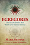 Egregores (The Occult Entities That Watch Over Human Destiny) by Mark Stavish, James Wasserman, 9781620555774