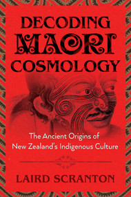 Decoding Maori Cosmology (The Ancient Origins of New Zealand's Indigenous Culture) by Laird Scranton, 9781620557051