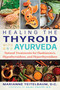 Healing the Thyroid with Ayurveda (Natural Treatments for Hashimoto's, Hypothyroidism, and Hyperthyroidism) by Marianne Teitelbaum, Anjali Grover, 9781620557822