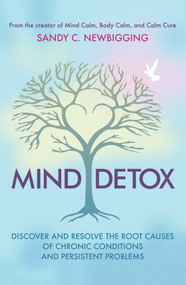 Mind Detox (Discover and Resolve the Root Causes of Chronic Conditions and Persistent Problems) by Sandy C. Newbigging, Sasha Allenby, 9781620558331