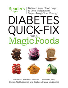 Diabetes Quick-Fix with Magic Foods (Balance Your Blood Sugar to Lose Weight  and Supercharge Your Energy!) by Robert A Barnett, Reader's Digest, Barbara Quinn, Christine L Pelkman, Denise Webb, 9781621454045