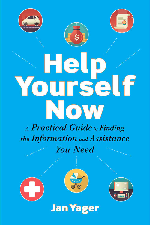 Help Yourself Now (A Practical Guide to Finding the Information and Assistance You Need) by Jan Yager, 9781621536307
