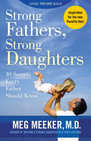 Strong Fathers, Strong Daughters (10 Secrets Every Father Should Know) - 9781621576433 by Meg Meeker, 9781621576433
