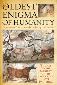The Oldest Enigma of Humanity (The Key to the Mystery of the Paleolithic Cave Paintings) by Bertrand David, Jean-Jacques Lefrère, 9781628723212