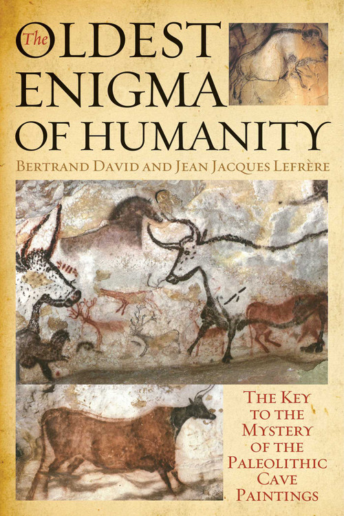 The Oldest Enigma of Humanity (The Key to the Mystery of the Paleolithic Cave Paintings) by Bertrand David, Jean-Jacques Lefrère, 9781628723212