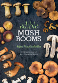 Edible Mushrooms (Safe to Pick, Good to Eat) by Barbro Forsberg, Stefan Lindberg, 9781628736441
