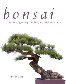 Bonsai (The Art of Growing and Keeping Miniature Trees) by Peter Chan, 9781629141688