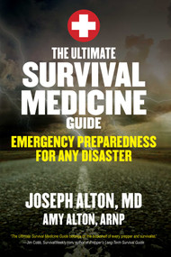 The Ultimate Survival Medicine Guide (Emergency Preparedness for ANY Disaster) by Joseph Alton, Amy Alton, 9781629147703