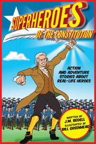 Superheroes of the Constitution (Action and Adventure Stories About Real-Life Heroes) by J.M. Bedell, Bill Greenhead, 9781631582332