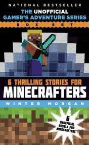 The Unofficial Gamer's Adventure Series Box Set (Six Thrilling Stories for Minecrafters) by Winter Morgan, 9781634502122