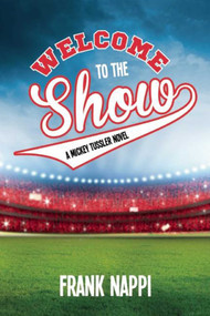 Welcome to the Show (A Mickey Tussler Novel, Book 3) by Frank Nappi, 9781634508292