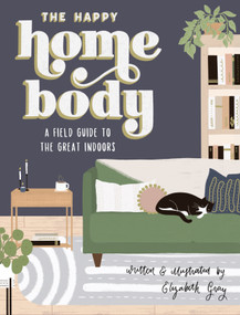 The Happy Homebody (A Field Guide to the Great Indoors) by Elizabeth Gray, Blue Star Press, 9781950968381