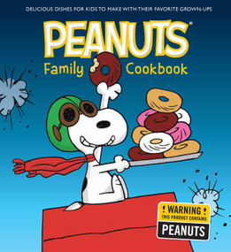 The Peanuts Family Cookbook (Delicious Dishes for Kids to Make with Their Favorite Grown-Ups) by Weldon Owen, 9781681884233