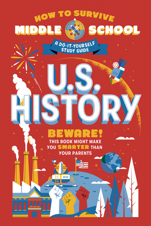 How to Survive Middle School: U.S. History (A Do-It-Yourself Study Guide) by Rebecca Ascher-Walsh, Annie Scavelli, Carpenter Collective, Dan Tucker, 9780525571445