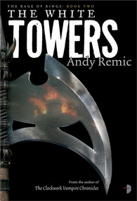 The White Towers (Book 2 of The Rage of Kings) by Andy Remic, Lee Gibbons, 9780857663573
