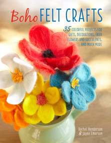 Boho Felt Crafts (35 colorful projects for gifts, decorations, faux flowers and succulents, and much more) by Rachel Henderson, Jayne Emerson, 9781782495550
