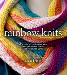 Rainbow Knits (20 colorful knitting patterns in stripes, ombré shades, and variegated yarns) by Nicki Trench, 9781782495642