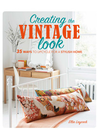 Creating the Vintage Look (35 ways to upcycle for a stylish home) by Ellie Laycock, 9781782495680