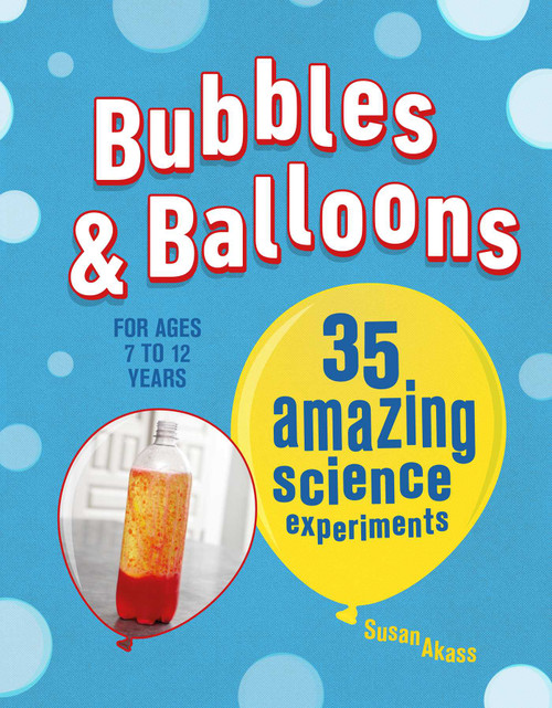 Bubbles & Balloons (35 amazing science experiments) by Susan Akass, 9781782495772