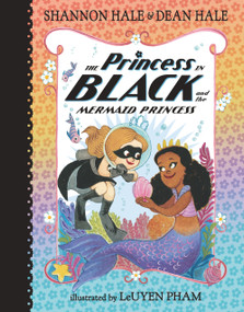 The Princess in Black and the Mermaid Princess by Shannon Hale, Dean Hale, Leuyen Pham, 9781536209778